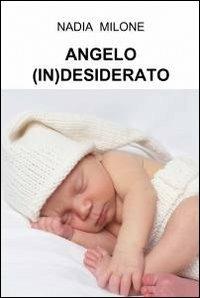 Angelo (in)desiderato - Nadia Milone - copertina