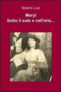 Meryl. Sotto il sole e nell'aria... - Noemi Lusi - copertina