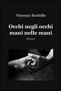 Occhi negli occhi mani nelle mani - Vincenzo Borriello - copertina