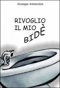 Rivoglio il mio bidè - Giuseppe Ammendola - copertina