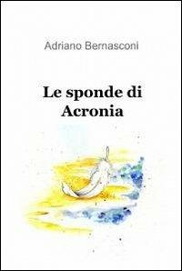 Le sponde di acronia - Adriano Bernasconi - copertina