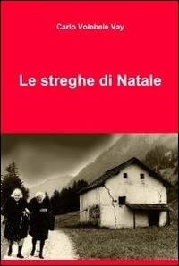Le streghe di natale - Carlo Volebele Vay - copertina