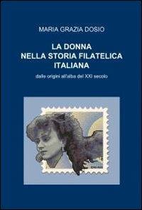 La donna nella storia filatelica italiana - M. Grazia Dosio - copertina