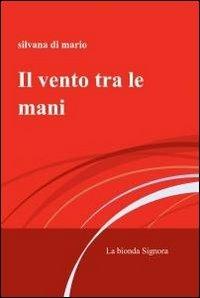 Il vento tra le mani - Silvana Di Mario - copertina