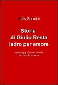 Storia di Giulio Resta ladro per amore - Ines Soncini - copertina