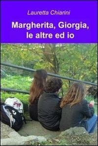 Margherita, Giorgia, le altre ed io - Lauretta Chiarini - copertina