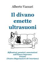 Il divano emette ultrasuoni. Riflessioni, pensieri, annotazioni sull'Essere Supremo: il gatto (nostro dispensatore di umorismo)