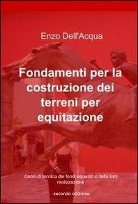 Fondamenti per la costruzione dei terreni per equitazione - Enzo Dell'Acqua - copertina