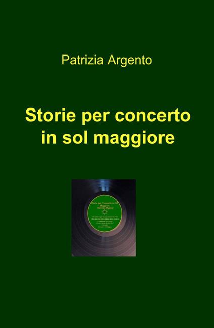 Storie per concerto in sol maggiore - Patrizia Argento - copertina