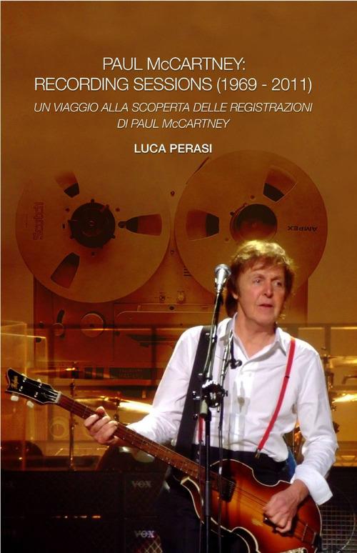 Paul McCartney: recording sessions (1969-2011) - Luca Perasi - copertina