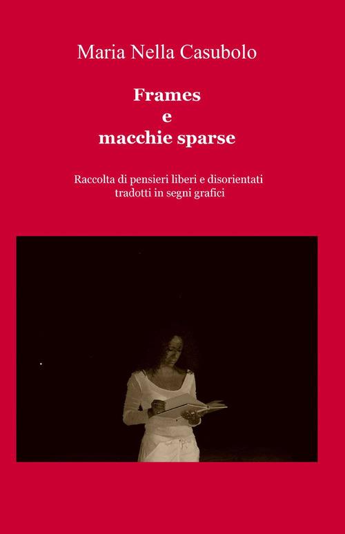 Frames e macchie sparse - M. Nella Casubolo - copertina