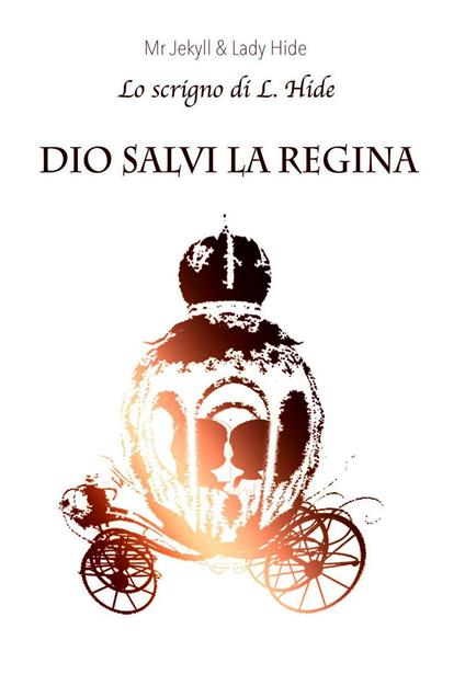Dio salvi la regina. Lo scrigno di L. Hide. Vol. 2 - Mr. Jekyll & L. Hide - ebook