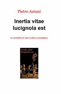 Inertia vitae lucignola est
