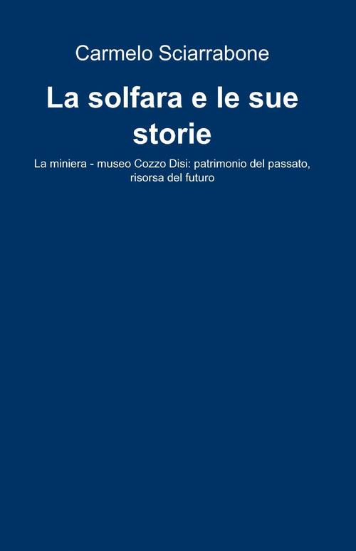 La solfara e le sue storie - Carmelo Sciarrabone - copertina