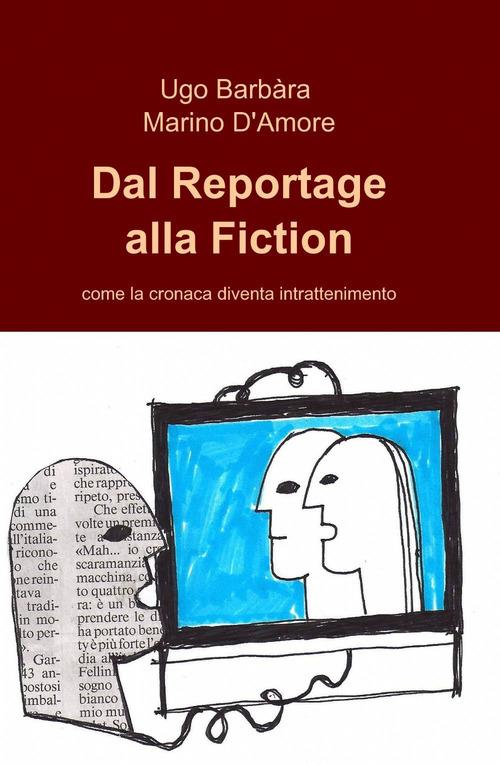 Dal reportage alla fiction - Ugo Barbàra,Marino D'Amore - copertina