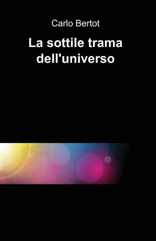 La sottile trama dell'universo - Carlo Bertot - copertina