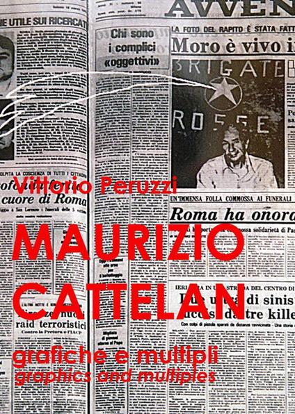 Maurizio Cattelan. Grafiche e multipli-Graphics and multiples - Vittorio Peruzzi - copertina