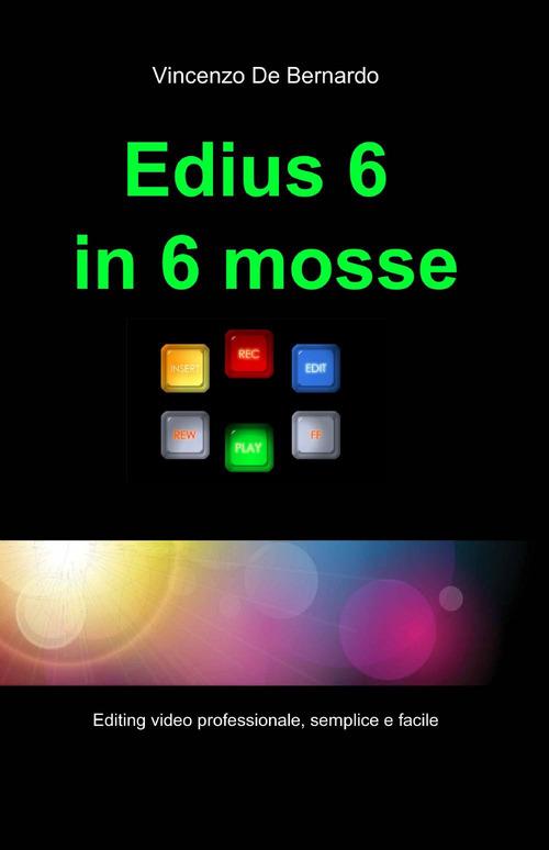 Edius in 6 mosse - Vincenzo De Bernardo - copertina