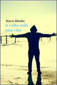 A volte solo una vita - Marco Bileddo - copertina