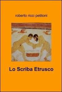 Lo scriba etrusco - Roberto Ricci Petitoni - copertina