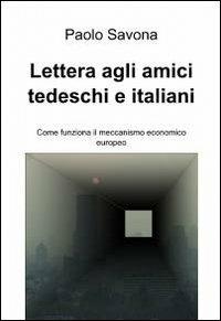 Lettera agli amici tedeschi e italiani. Come funziona il meccanismo economico europeo - Paolo Savona - copertina