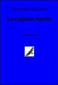 La ragazza aquila. Ediz. italiana e tedesca