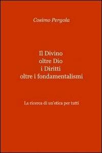 Il divino oltre Dio. I diritti oltre i fondamentalismi - Cosimo Pergola - copertina