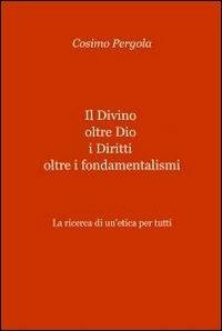 Il divino oltre Dio. I diritti oltre i fondamentalismi - Cosimo Pergola - copertina
