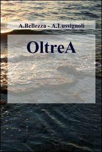 OltreA - Andrea Bellezza,Anna Lussignoli - copertina