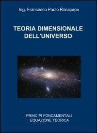 Teoria dimensionale dell'universo - Francesco P. Rosapepe - copertina