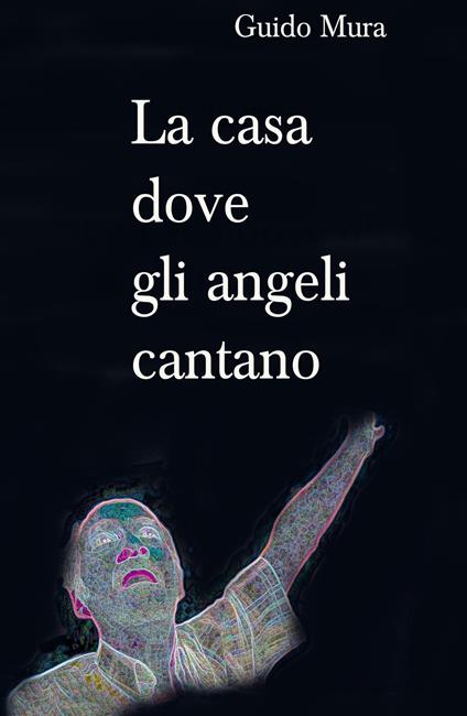 La casa dove gli angeli cantano - Guido Mura - copertina