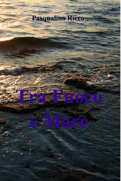 Tra fuoco e mare - Pasqualino Ricco - ebook