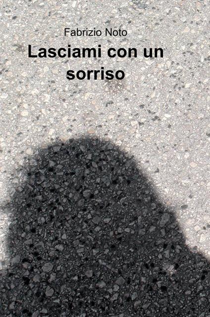 Lasciami con un sorriso - Fabrizio Noto - copertina