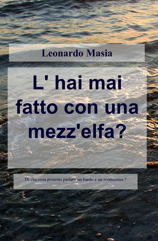 L' hai mai fatto con una mezz'elfa? - Leonardo Masia - copertina