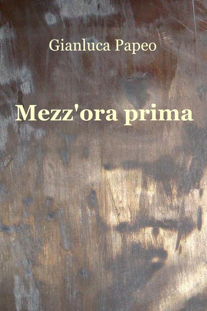 Mezz'ora prima - Gianluca Papeo - ebook