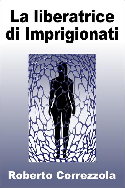 La liberatrice di Imprigionati - Roberto Correzzola - ebook