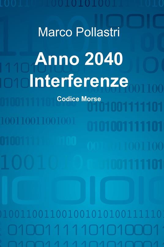 Anno 2040. Interferenze - Marco Pollastri - ebook