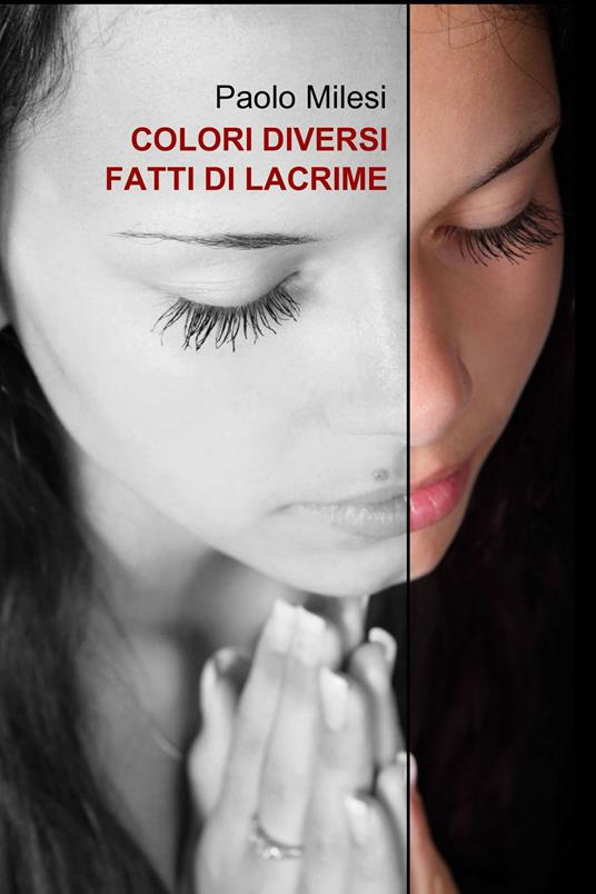 Colori diversi fatti di lacrime - Paolo Milesi - ebook