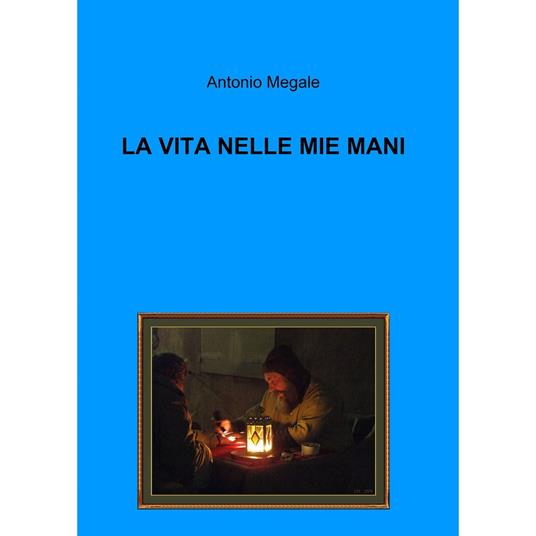 La vita nelle mie mani - Antonio Megale - ebook