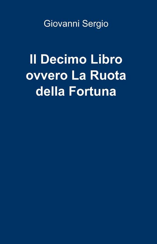 Il decimo libro ovvero la ruota della fortuna - Giovanni Sergio - copertina
