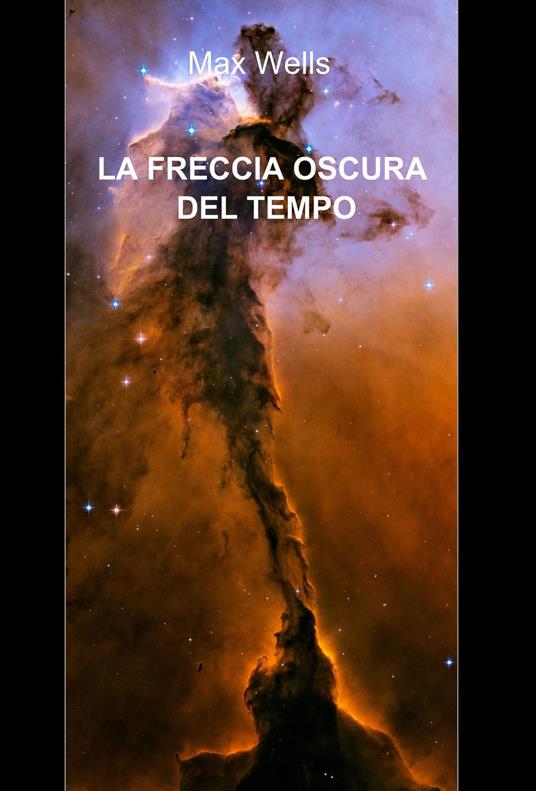 La freccia oscura del tempo - Max Wells - ebook