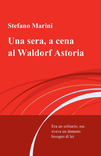 Una sera, a cena al Waldorf Astoria - Stefano Marini - copertina