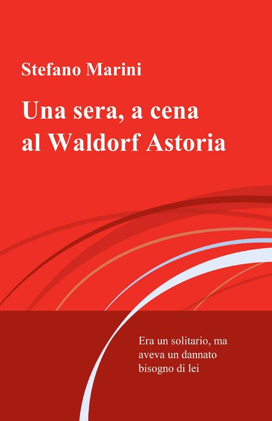 Una sera, a cena al Waldorf Astoria - Stefano Marini - copertina