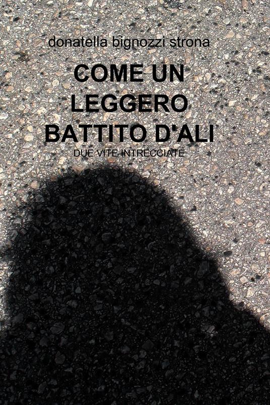 Come un leggero battito d'ali - Donatella Bignozzi Strona - ebook