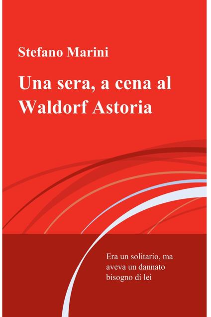 Una sera, a cena al Waldorf Astoria - Stefano Marini - ebook