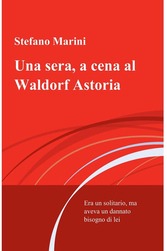 Una sera, a cena al Waldorf Astoria - Stefano Marini - ebook