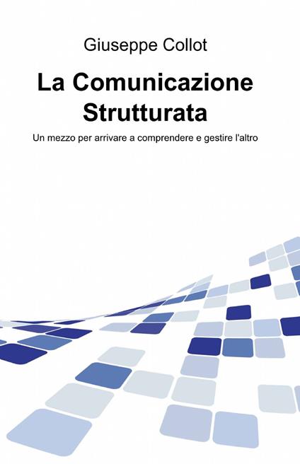 La comunicazione strutturata - Giuseppe Collot - copertina