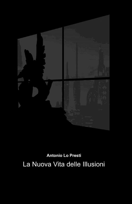 La nuova vita delle illusioni - Antonio Lo Presti - copertina