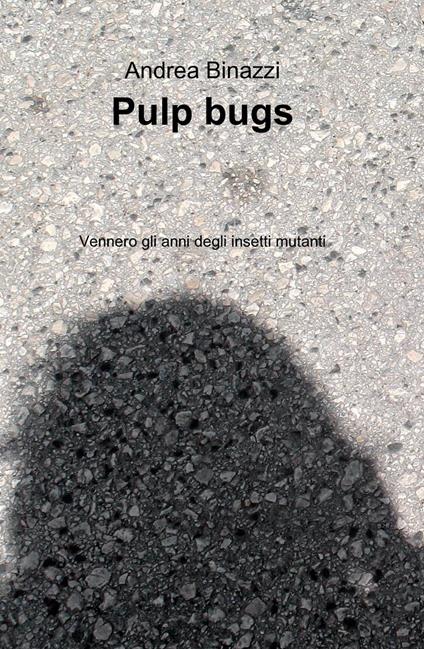 Pulp bugs - Andrea Binazzi - copertina