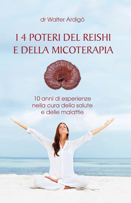 I 4 poteri del Reishi e della micoterapia - Walter Ardigò - copertina